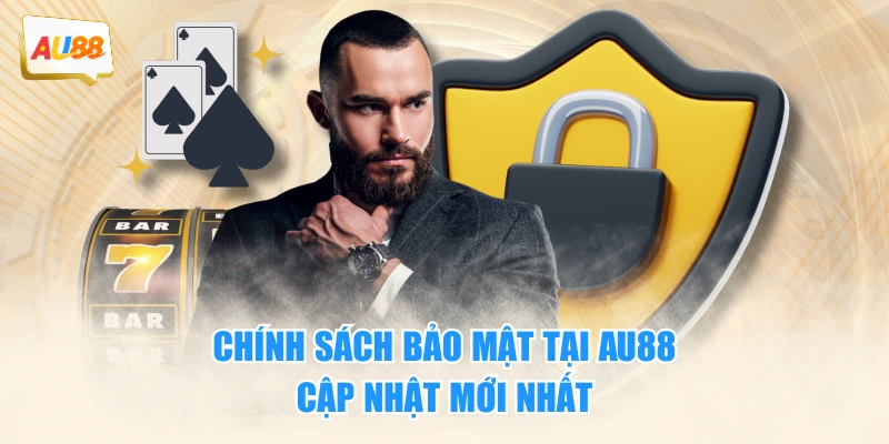 Chính sách bảo mật tại AU88: cập nhật mới nhất
